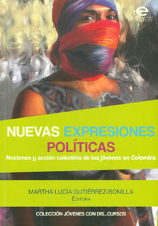Nuevas expresiones políticas Nociones y acción colectiva de los jóvenes en Colombia