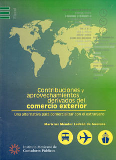 Contribuciones y aprovechamientos derivados del Comercio Exterior Una alternativa para comercializar con el extranjero