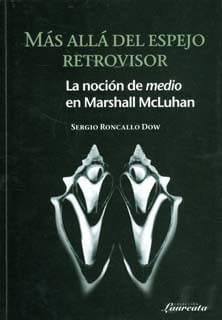 Más allá del espejo retrovisor La noción de medio en Marshall McLuhan
