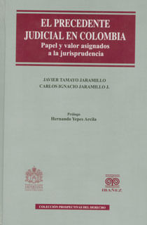 El precedente judicial en Colombia papel y valor asignados a la jurisprudencia