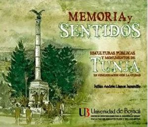 Memoria y sentidos: monumentos y esculturas públicas de Tunja en comunicación con la ciudad
