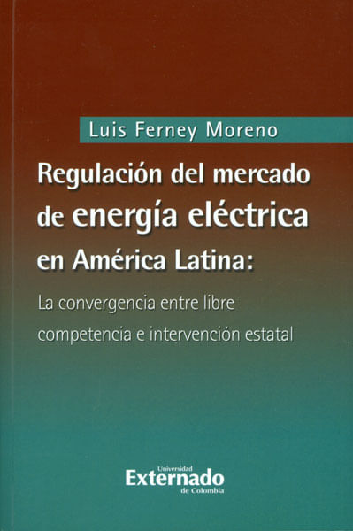 Regulación del mercado de energía eléctrica en América Latina la convergencia entre libre competencia e intervención estatal