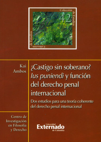 ¿Castigo sin soberano? Lus puniendi y función del derecho penal internacional Dos estudios para una teoría coherente del derecho penal internacional