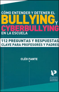 Cómo entender y detener el bullying y ciberbullying en la escuela 112 preguntas y respuestas clave para profesores y padres