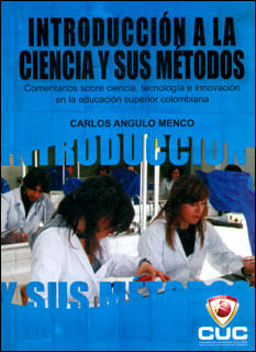 Introducción a la ciencia y sus métodos Comentarios sobre ciencia tecnología e innovación en la educación superior colombiana