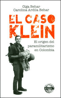 El caso Klein El origen del paramilitarismo en Colombia