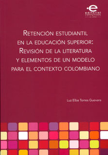Retención estudiantil en la educación superior revisión de la literatura y elementos de un modelo para el contexto colombiano
