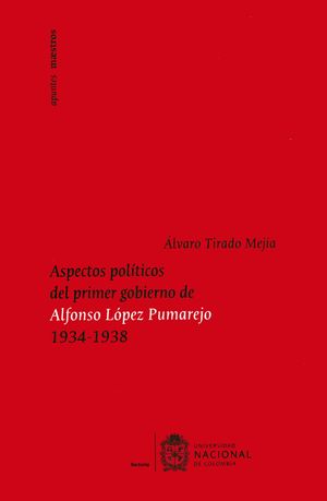Aspectos políticos del primer gobierno de Alfonso López Pumarejo 19341938