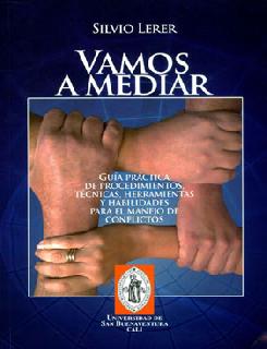 Vamos a mediar Guía práctica de procedimientos técnicas herramientas y habilidades para el manejo de conflictos