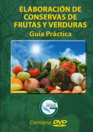 Elaboración de conservas de frutas y verduras. Guía práctica (Incluye DVD)