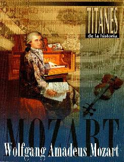 Wolfgang Amadeus Mozart Titanes de la historia genios de la música