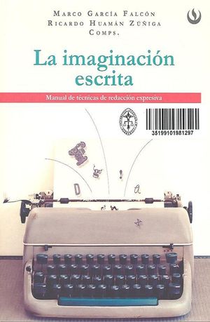La Imaginación Escrita. Manual De Técnicas De Redacción Expresiva