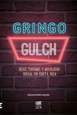 gringo-gulch-sexo-turismo-y-movilidad-social-en-costa-rica-9789968467438-costa-rica-silu