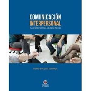 Comunicación Interpersonal.  Fundamentos Teóricos Y Actividades Prácticas