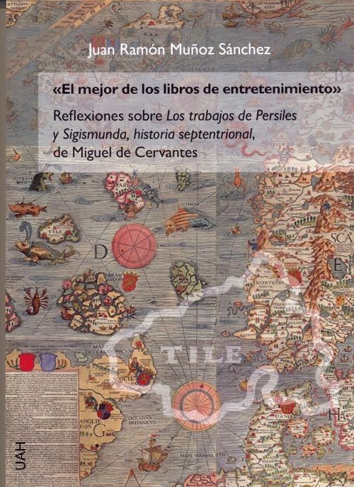 El Mejor De Los Libros De Entretenimiento Reflexiones Sobre Los Trabajos De Persiles Y Sigismunda Historia Septentrional De Miguel De Cervantes