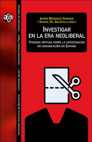 Investigar En La Era Neoliberal Visiones Críticas Sobre La Investigación En Comunicación En España