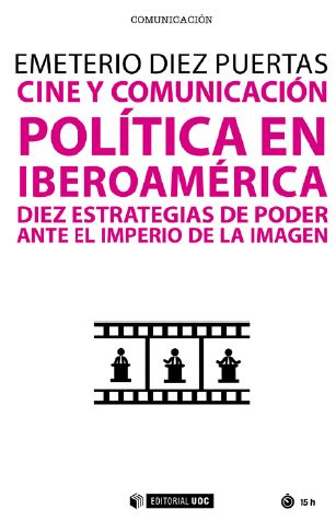 Cine Y Comunicación Política En Iberoamérica Diez Estrategias De Poder Ante El Imperio De La Imagen