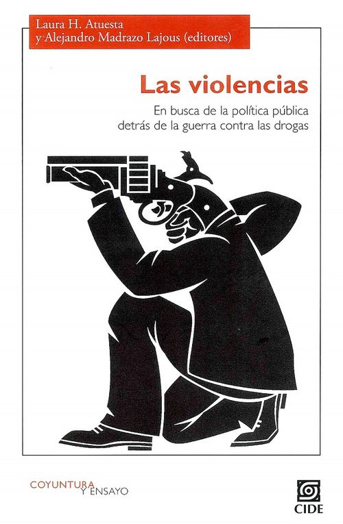 Las Violencias En Busca De La Politica Publica Detrás De La Guerra Contra Las Drogas
