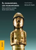 el-humanismo-los-humanismos-ideas-y-practicas-revisadas-desde-nuestra-america-9789503903193-argentina-silu