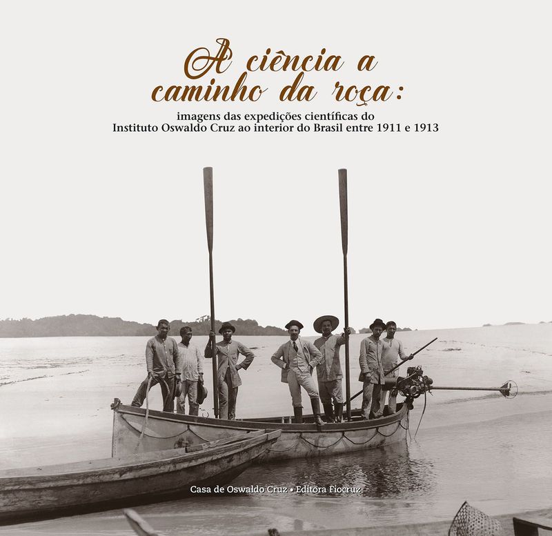 a-ciencia-a-caminho-da-roca-imagens-das-expedicoes-cientificas-do-instituto-oswaldo-cruz-ao-interior-8575410121-brasil-silu