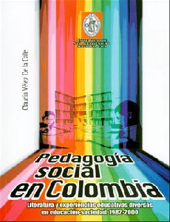 Pedagogía social en Colombia literatura y experiencias educativas diversas en educaciónsociedad 19822000