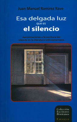 Esa delgada luz que es el silencio aproximaciones a la escritura del silencio en la literatura latinoamericana