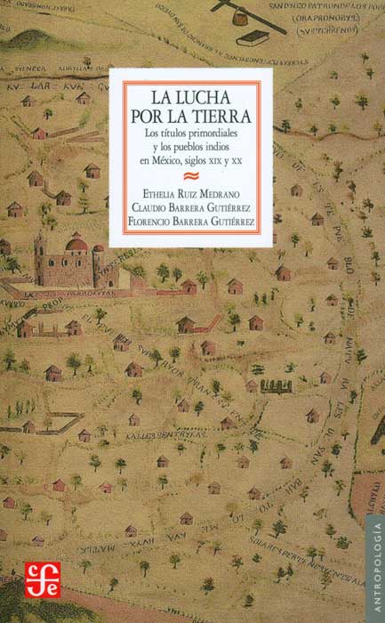 La lucha por la tierra Los títulos primordiales y los pueblos indios en México siglos XIX y XX