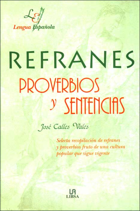 Refranes, proverbios y sentencias: selecta recopilación de refranes y proverbios fruto de una cultura popular que sigue vigente