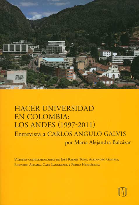 Hacer universidad en Colombia Los Andes 19972011 Entrevista a Carlos Angulo Galvis