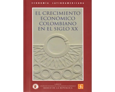 El crecimiento económico colombiano en el siglo XX Incluye CD