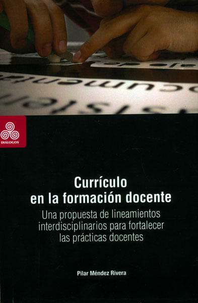 Currículo en la formación docente Una propuesta de lineamientos interdisciplinarios para fortalecer las prácticas docentes