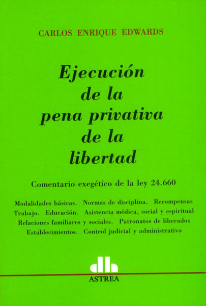 Ejecución de la pena privativa de la libertad Comentario exegético de la ley 24660