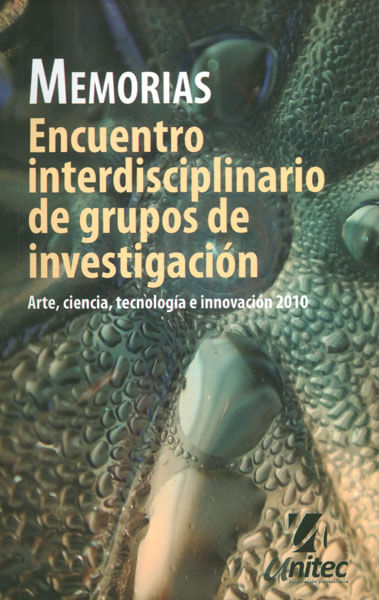Memorias Encuentro interdisciplinario de grupos de investigación arte ciencia tecnología e innovación 2010