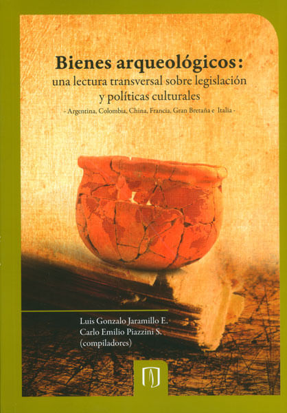 Bienes arqueológicos una lectura transversal sobre legislación y políticas culturales Argentina Colombia China Francia Gran Bretaña e Italia