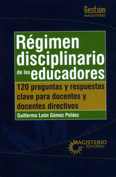 Régimen disciplinario de los educadores 120 preguntas y respuestas clave para docentes y docentes directivos