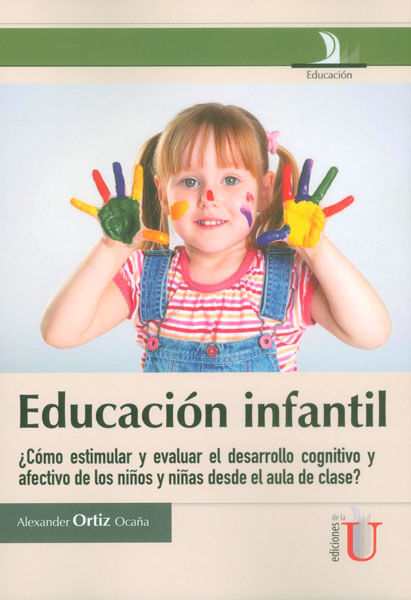 Educación infantil ¿Cómo estimular y evaluar el desarrollo cognitivo y afectivo de los niños y niñas desde el aula de clase?