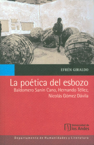 La poética del esbozo Baldomero Sanín Cano Hernando Téllez Nicolás Gómez Dávila