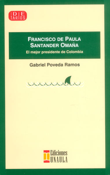Francisco de Paula Santander Omaña El mejor presidente de Colombia