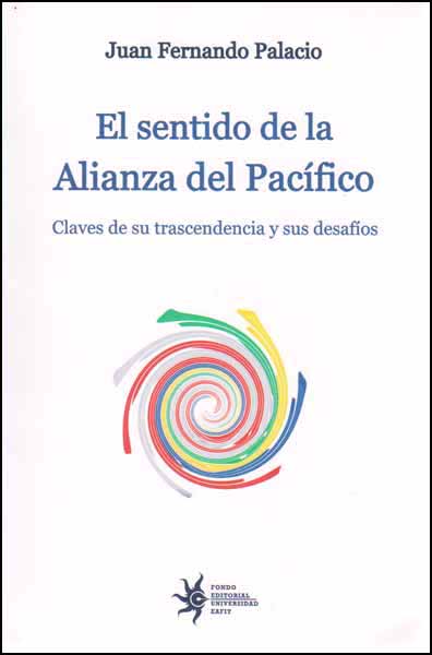 El sentido de la alianza del pacífico Claves de su trascendencia y sus desafíos