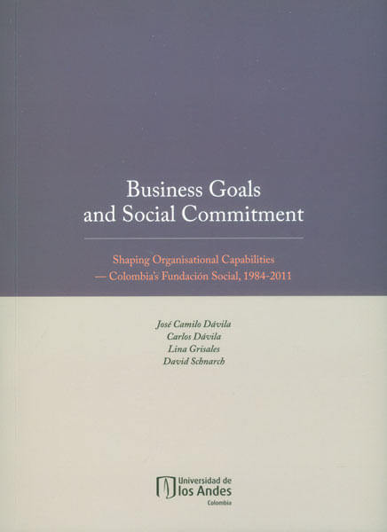 Business Goals and Social Commitment Shaping Organisational capabilities  Colombias Fundación Social 1984  2011