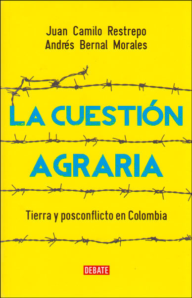 La cuestión agraria Tierra y posconflicto en Colombia