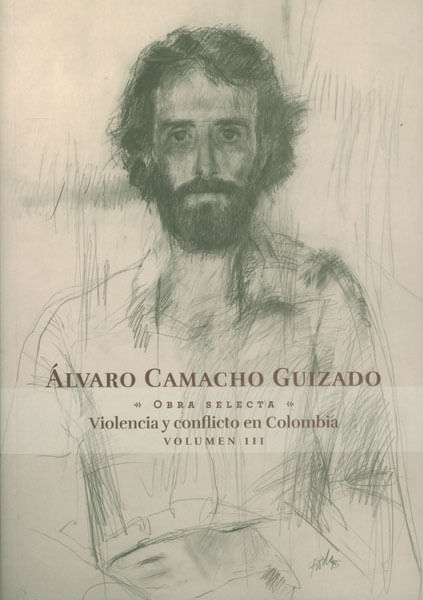 Álvaro Camacho Guizado Violencia y conflicto en Colombia Vol III