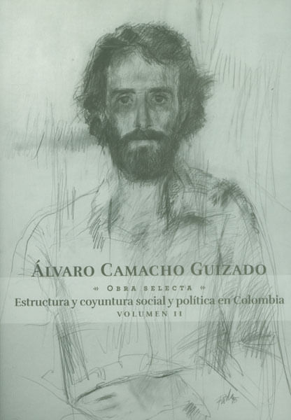 Álvaro Camacho Guizado Estructura y coyuntura social y política en Colombia Vol II