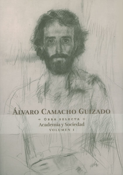 Álvaro Camacho Guizado Academia y sociedad Vol I