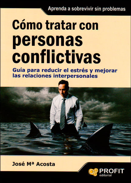 Cómo tratar con personas conflictivas Guía para reducir el estrés y mejorar las relaciones interpersonales