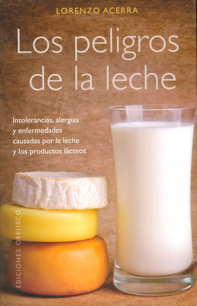 Los peligros de la leche Intolerancias alergias y enfermedades causadas por la leche y los productos lácteos