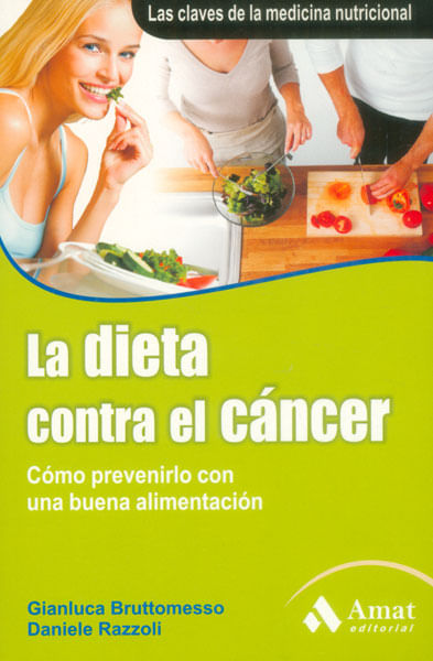 La dieta contra el cáncer Cómo prevenirlo con una buena alimentación