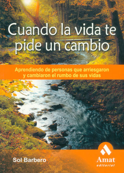 Cuando la vida te pide un cambio Aprendiendo de personas que arriesgaron y cambiaron el tumbo de sus vidas
