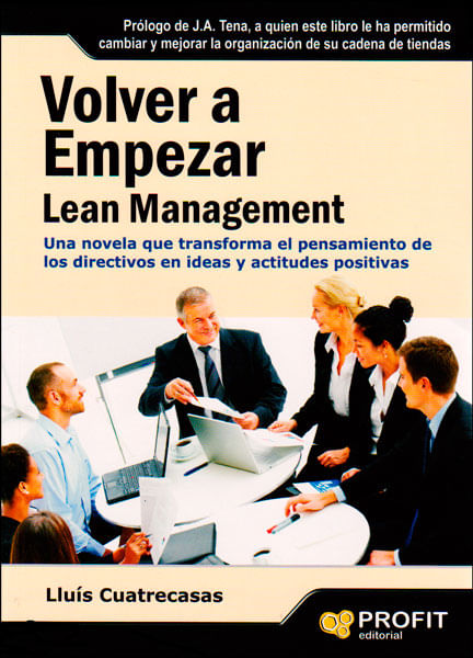Volver a empezar Lean Management Una novela que transforma el pensamiento de los directivos en ideas y actitudes positivas