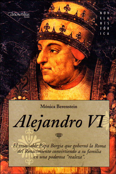 Alejandro VI  El insaciables Papa Borgia que gobernó la Roma del Renacimiento convirtiendo a su familia en una poderosa realeza